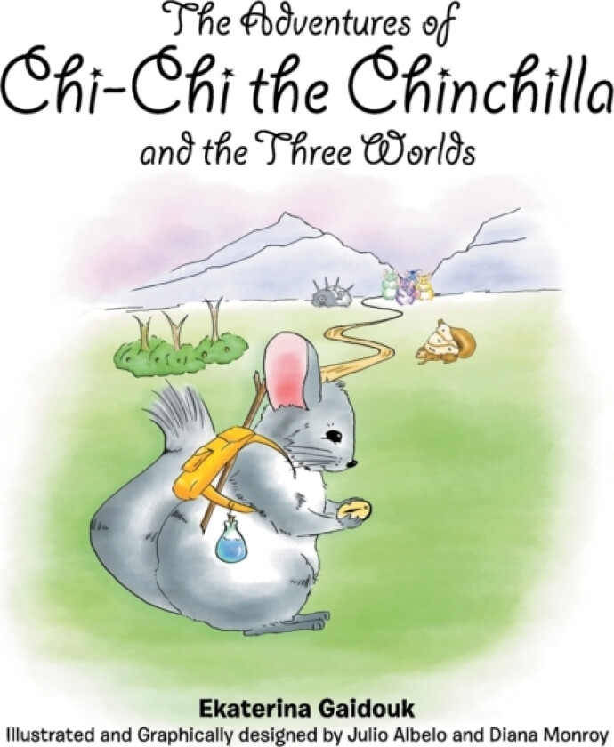 The Adventures of Chi-Chi the Chinchilla and the Three Worlds av Ekaterina Gaidouk, Julio Albelo (Hardcover)