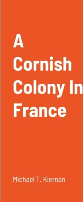 A Cornish Colony In France av Michael T Kiernan (Paperback)