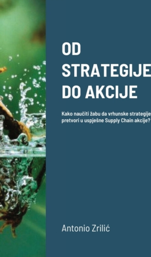 Od Strategije Do Akcije av Antonio ZriliĆ (Paperback)