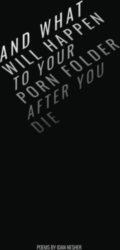 And What Will Happen to Your Porn Folder After You Die av Idan Nesher (Paperback)