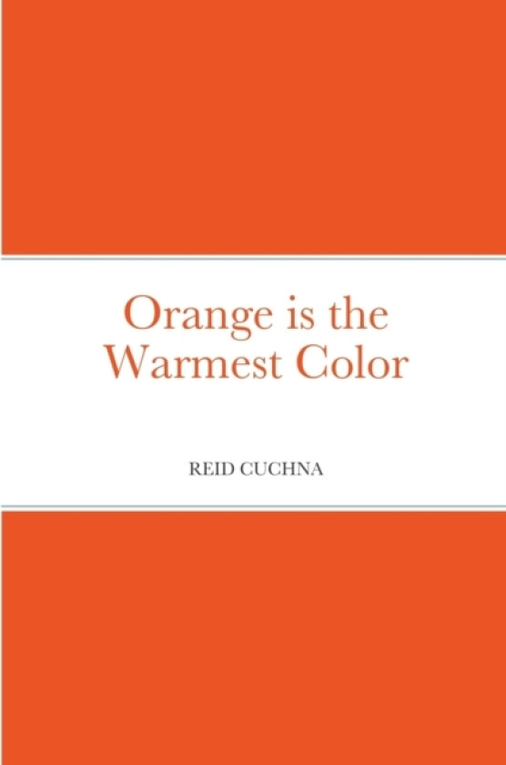 Orange is the Warmest Color av Reid Cuchna (Paperback)