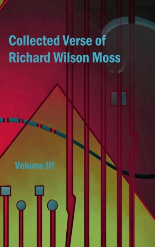 Collected Verse of Richard Wilson Moss Volume III av Richard Wilson Moss (Hardcover)