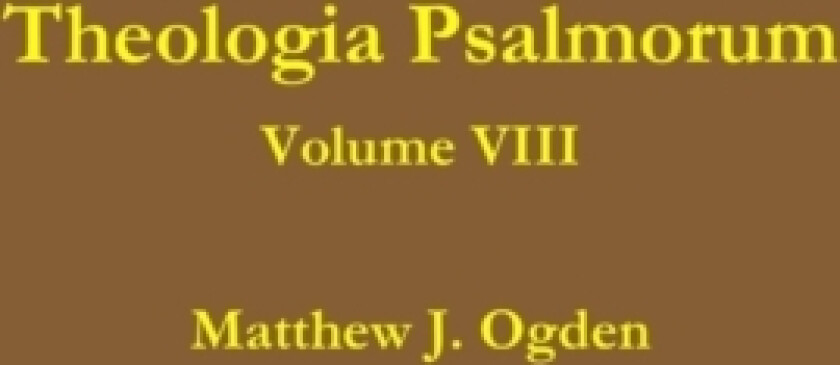 Theologia Psalmorum (Volume VIII) av Matthew Ogden (Hardcover)