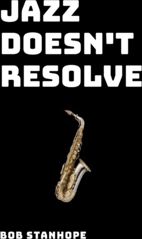 Jazz Doesn't Resolve av Bob Stanhope (Paperback)