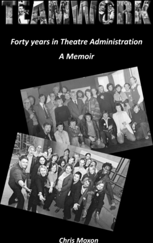 TEAMWORK - Forty Years in Theatre Administration av Chris Moxon (Paperback)