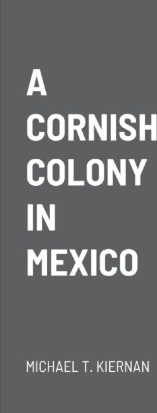A Cornish Colony in Mexico av Michael T Kiernan (Paperback)