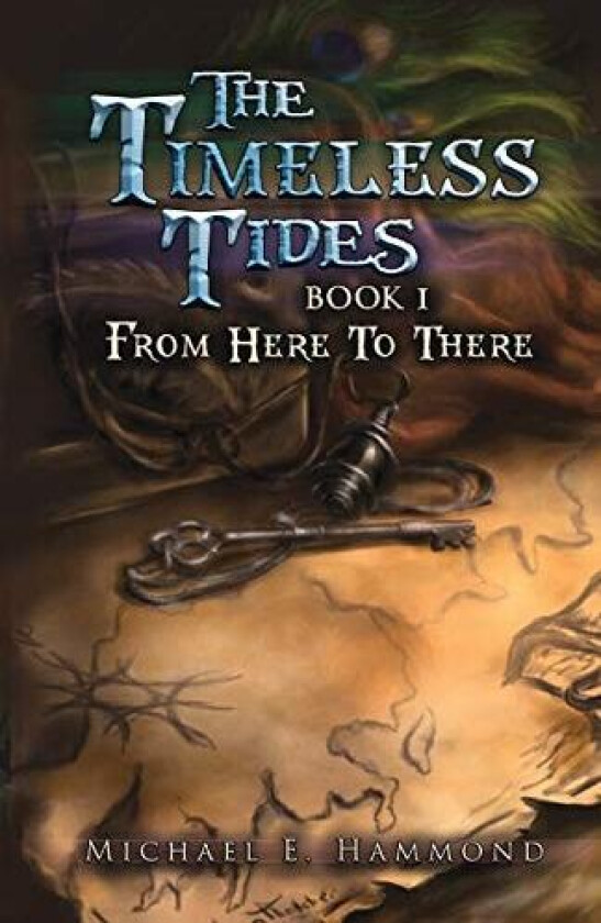 The Timeless Tides: Book I: From Here To There av Michael E. Hammond (Paperback)