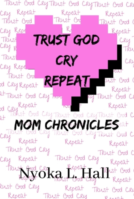 Trust God Cry Repeat av Nyoka Hall (Paperback)