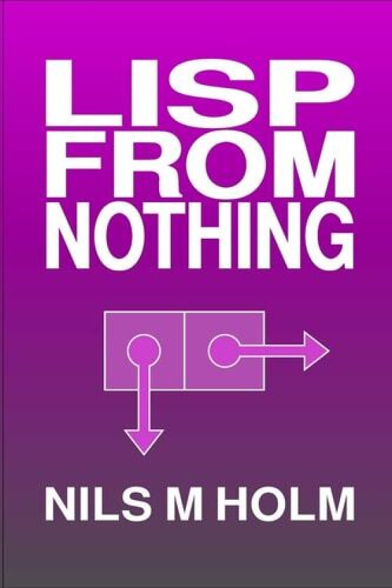 LISP From Nothing av Nils M Holm (Paperback)