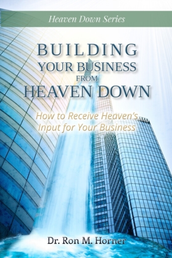 Building Your Business from Heaven Down av Dr Ron M Horner (Paperback)