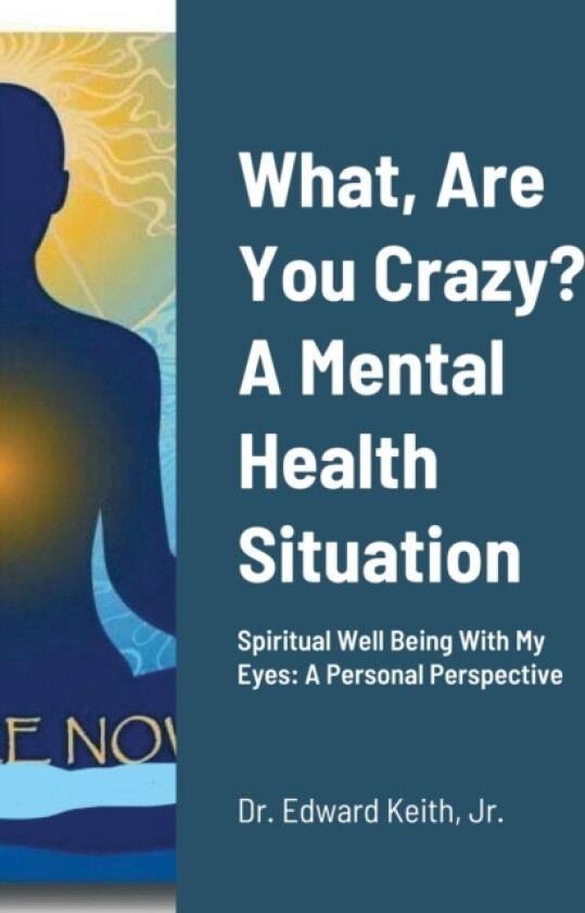 What, Are You Crazy? A Mental Health Situation av Edward Keith (Paperback)