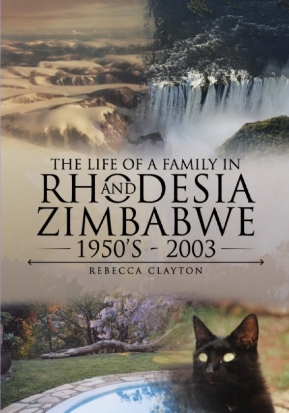 The Life Of A Family In Rhodesia and Zimbabwe 1950's - 2003 av Rebecca Clayton (Paperback)