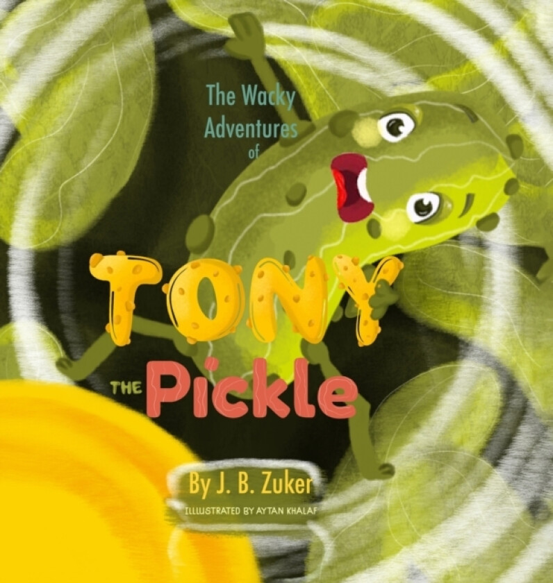 The Wacky Adventures of Tony The Pickle by J. B. Zuker av J B Zuker (Hardcover)