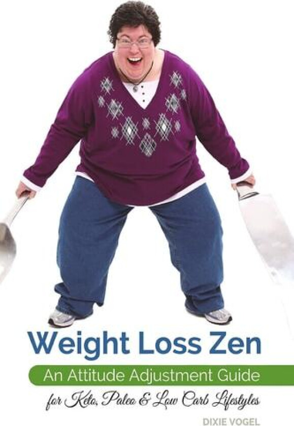 Weight Loss Zen: An Attitude Adjustment Guide for Keto, Paleo & Low Carb Lifestyles av Dixie Vogel (Paperback)