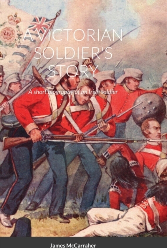 A Victorian Soldier's Story av James McCarraher (Hardcover)