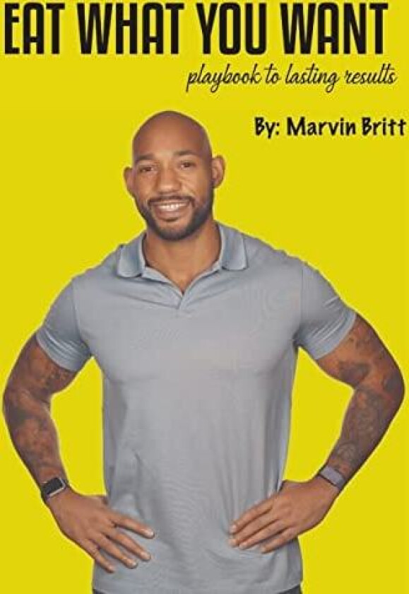 Eat What You Want Playbook To Results av Marvin Britt (Hardcover)