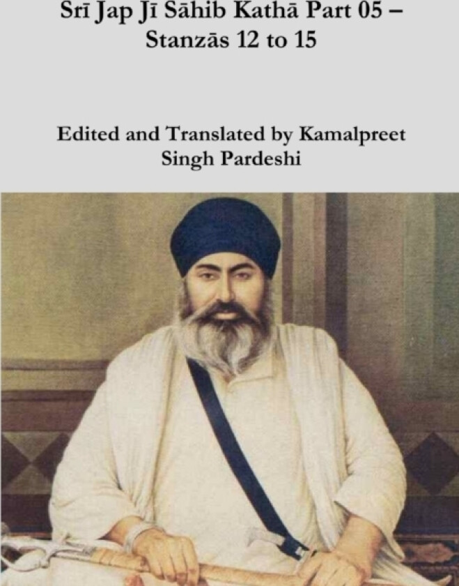 Srī Jap Jī Sāhib Kathā Part 05 - Stanzās 12 to 15 av Kamalpreet Singh Pardeshi (Paperback)