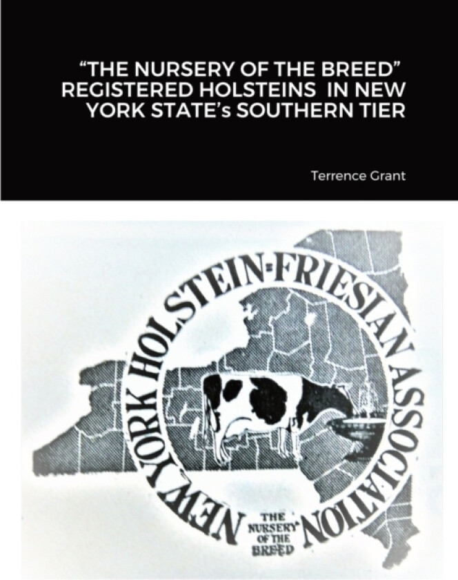 "THE NURSERY OF THE BREED" REGISTERED HOLSTEINS IN NEW YORK STATE's SOUTHERN TIER av Terrence Grant (Paperback)