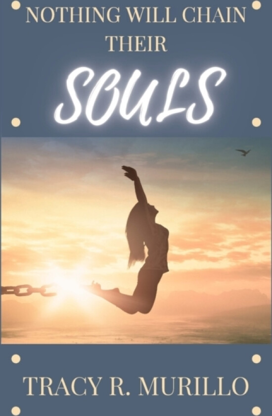 Nothing Will Chain Their Souls av Tracy R Murillo (Paperback)