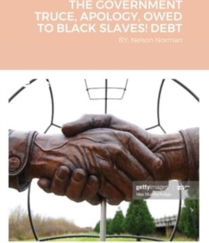 The Government Truce, Apology, Owed to Black Slaves! Debt av Nelson Norman (Paperback)