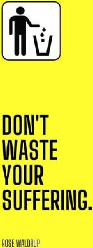 Don't Waste Your Suffering av Rose Waldrup (Hardcover)