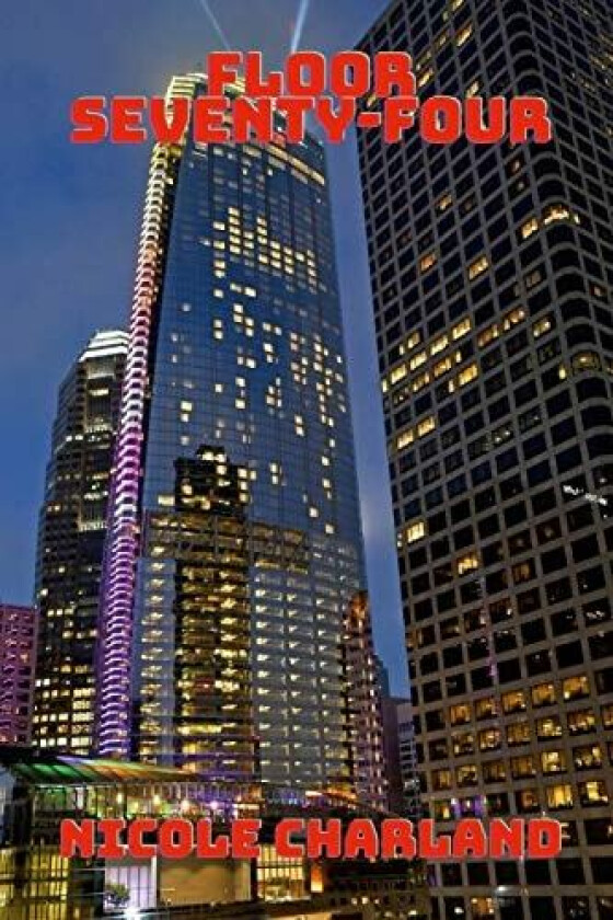Floor Seventy-Four av Nicole Charland (Paperback)
