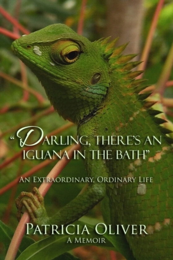 Darling, There's an Iguana in the Bath - An Extraordinary, Ordinary Life av Patricia Oliver (Paperback)
