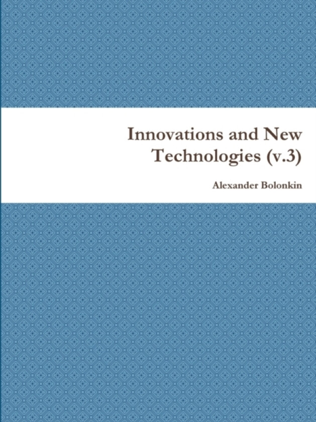 Innovations and New Technologies (v.3) av Alexander Bolonkin (Paperback)