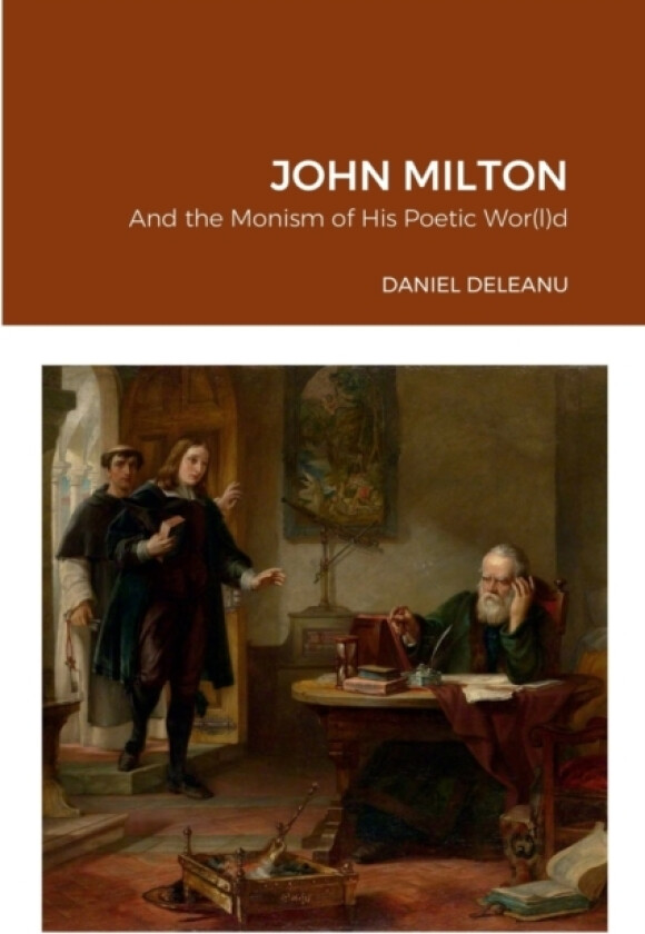 John Milton and the Monism of His Poetic Wor(l)d av Daniel Deleanu (Paperback)