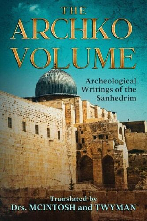 The Archko Volume: Archaeological Writings of the Sanhedrim av Dr Mcintosh, Mcintosh (trn), Dr Twyman (Paperback)