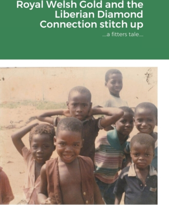 Royal Welsh Gold and the Liberian Diamond Connection stitch up av Jem Kirkham (Hardcover)