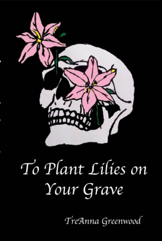 To Plant Lilies on Your Grave av Treanna Greenwood (Paperback)