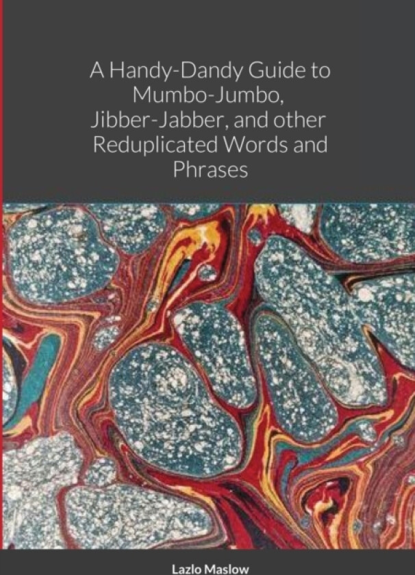 A Handy-Dandy Guide to Mumbo-Jumbo, Jibber-Jabber, And other Reduplicated Words and Phrases By "Lazlo Maslow" av Murray (Paperback)