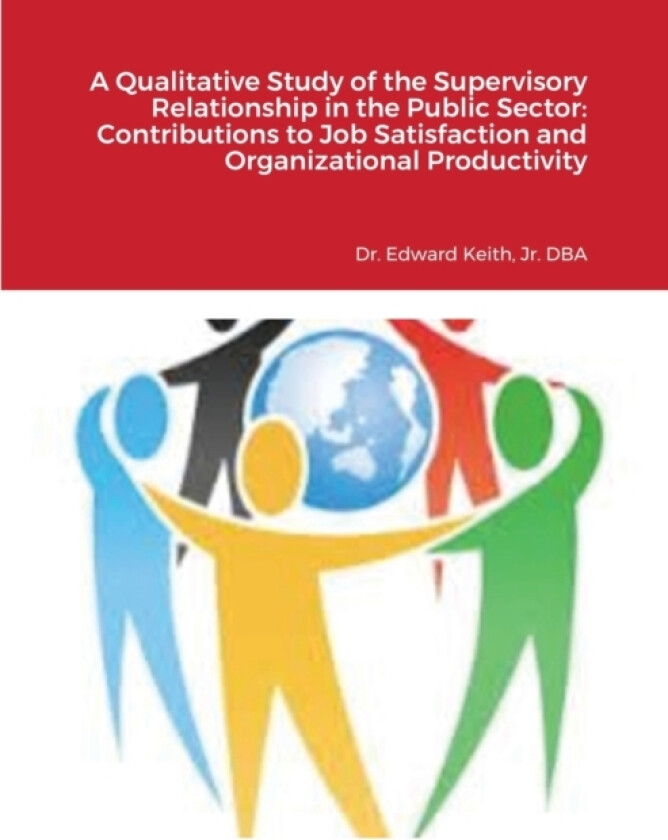 A Qualitative Study of the Supervisory Relationship in the Public Sector av Edward Keith (Paperback)