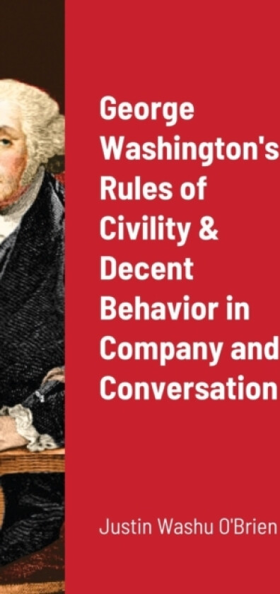 George Washington's Rules of Civility & Decent Behavior in Company and Conversation av Justin O'Brien (Hardcover)