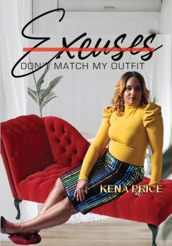 Excuses Don't Match My Outfit av Kena Price (Paperback)