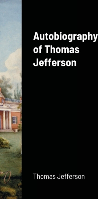 Autobiography of Thomas Jefferson av Thomas Jefferson (Hardcover)