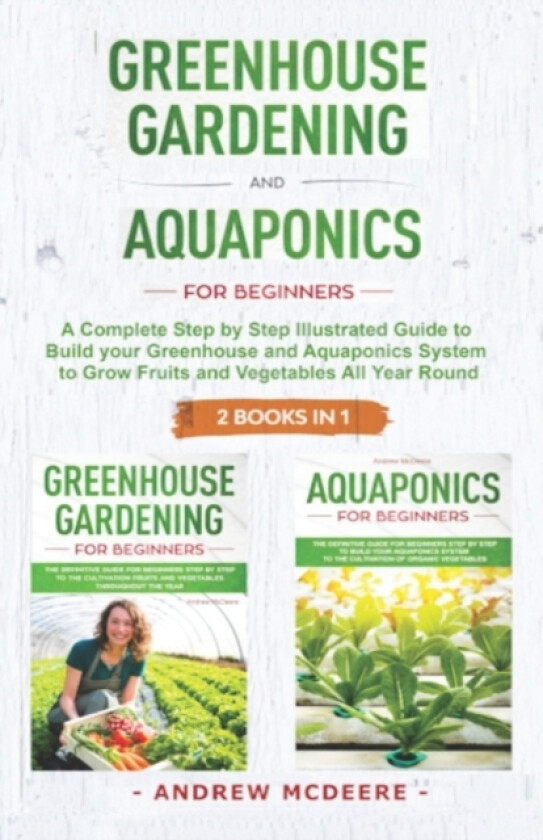 Greenhouse gardening and Aquaponics "2 BOOKS IN 1" av Andrew McDeere (Paperback)