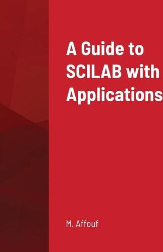 A Guide to SCILAB with Applications av M Affouf (Paperback)