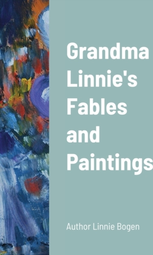Grandma Linnie's Fables and Paintings av Linnie Bogen, Cheryl Atkinson (Paperback)