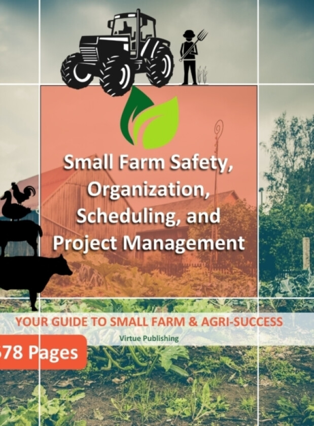 Small Farm Safety, Organization, Scheduling, and Project Management (Hard Copy) av Virtue Publishing (Hardcover)