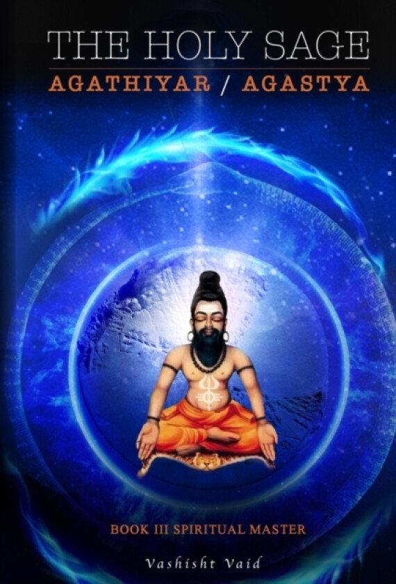 The Holy Sage Agathiyar /Agastya Book III av Vashisht Vaid (Paperback)