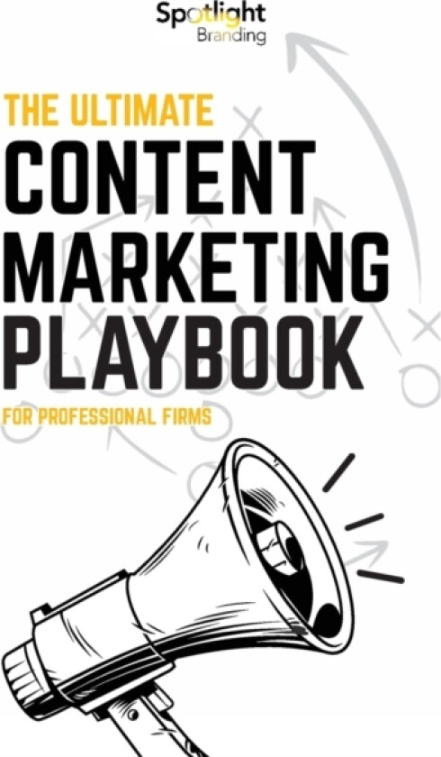 The Ultimate Content Marketing Playbook for Professional Firms av Spotlight Branding (Paperback)