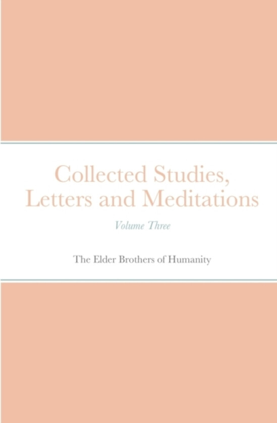 Collected Studies, Letters and Meditations av The Elder Brothers Of Humanity (Paperback)