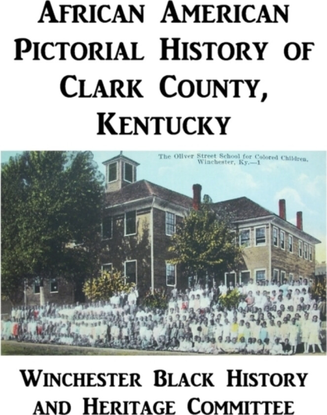 African American Pictorial History of Clark County, Kentucky av Winchester Black History and Heritage Co (Hardcover)