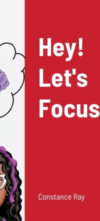 Hey! Let's Focus av Constance Ray (Hardcover)