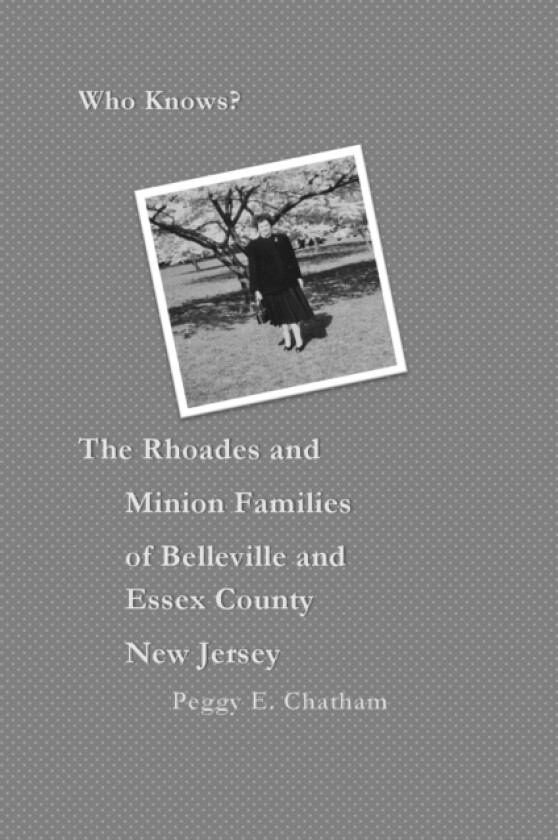 Who knows? The Rhoades and Minion Families of Belleville and Essex County New Jersey av Peggy Elizabeth Chatham (Paperback)