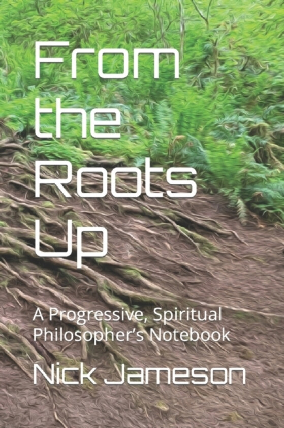 From the Roots Up av Nick a Jameson (Paperback)