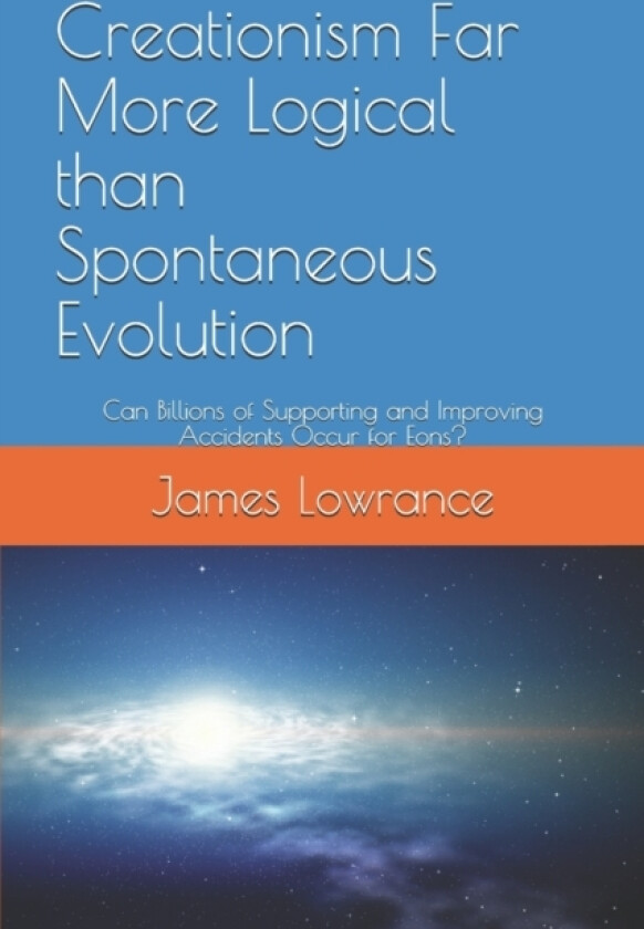Creationism Far More Logical than Spontaneous Evolution av James Mark Lowrance (Paperback)