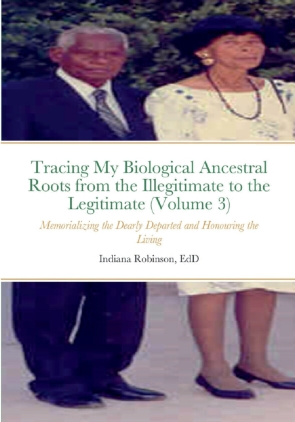 Tracing My Biological Ancestral Roots from the Illegitimate to the Legitimate (Volume 3) av Indiana Robinson (Paperback)